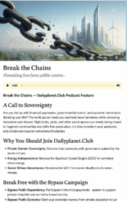 Break the Chains — move from dependency to sovereignty with Dailyplanet.Club’s private domain, Quantum Crystal Engine, and financial freedom initiatives.